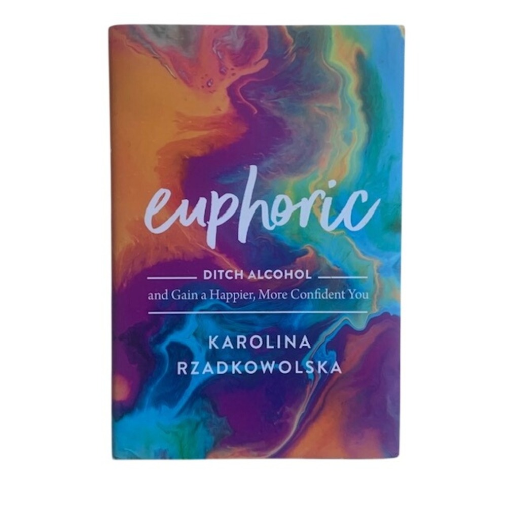 Euphoric K Rzadkowolska Hardcover Self Help Sobriety Book 2022 Wellness Mindset